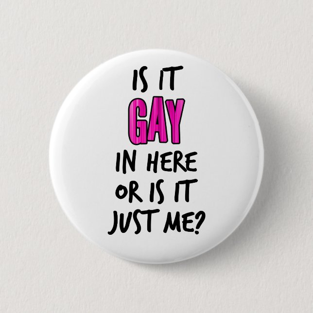 Is It Gay In Here Button (Front)