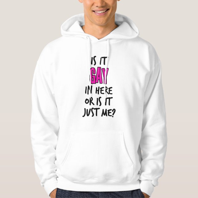 Is It Gay In Here Hoodie (Front)