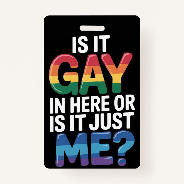 Is It Gay In Here Or Is It Just Me Funny LGBTQ Badge (Front)