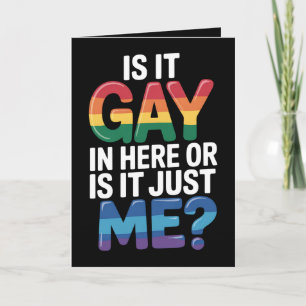 Is It Gay In Here Or Is It Just Me Funny LGBTQ Card