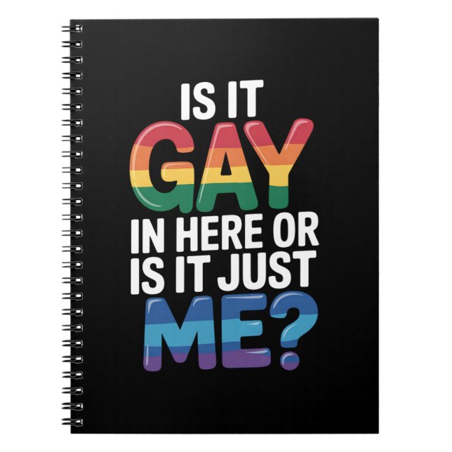 Is It Gay In Here Or Is It Just Me Funny LGBTQ Notebook (Front)