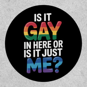 Is It Gay In Here Or Is It Just Me Funny LGBTQ Patch