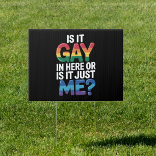 Is It Gay In Here Or Is It Just Me Funny LGBTQ Sign