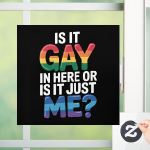 Is It Gay In Here Or Is It Just Me Funny LGBTQ Window Cling