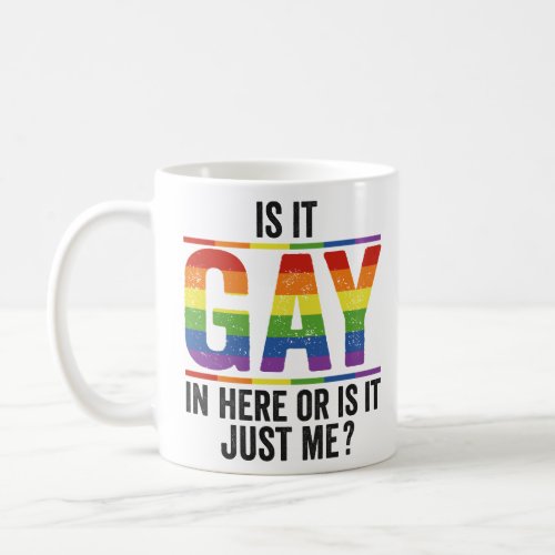 Is it Gay in here or is it just me Funny Pride    Coffee Mug