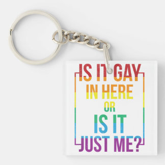 Is It Gay In Here Or Is It Just Me LGBT Gay gift Keychain