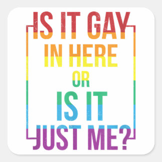 Is It Gay In Here Or Is It Just Me LGBT Gay gift Square Sticker