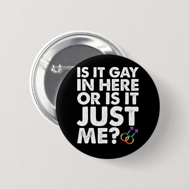 Is It Gay In Here Or Is It Just Me LGBT Pride Button (Front & Back)