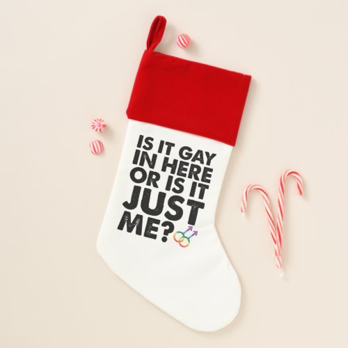 Is It Gay In Here Or Is It Just Me LGBT Pride Christmas Stocking