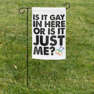 Is It Gay In Here Or Is It Just Me LGBT Pride Garden Flag