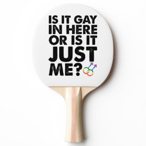 Is It Gay In Here Or Is It Just Me LGBT Pride Ping Pong Paddle