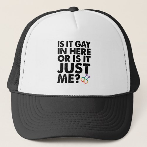 Is It Gay In Here Or Is It Just Me LGBT Pride Trucker Hat