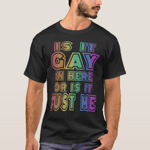 is it gay in here or is it just me rainbow T-Shirt