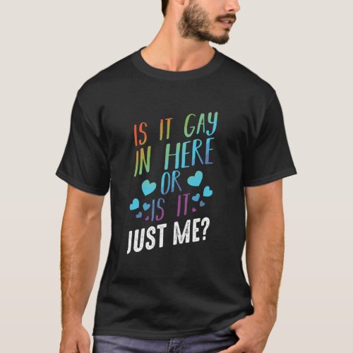Is It Gay In Here Or Is It Just Me Transgender Tra T_Shirt