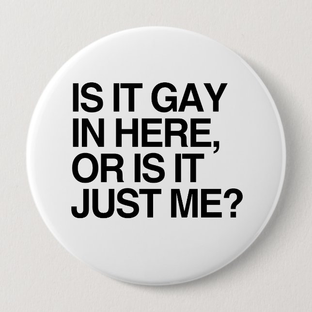 IS IT GAY IN HERE -.png Pinback Button (Front)