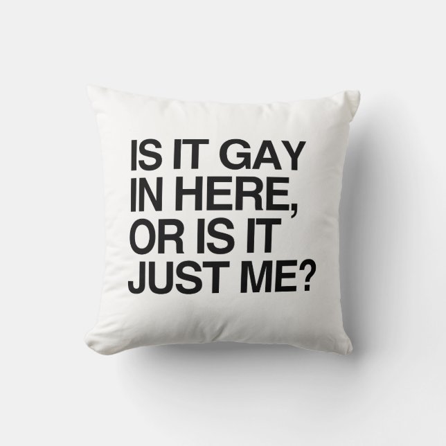 IS IT GAY IN HERE -.png Throw Pillow (Front)
