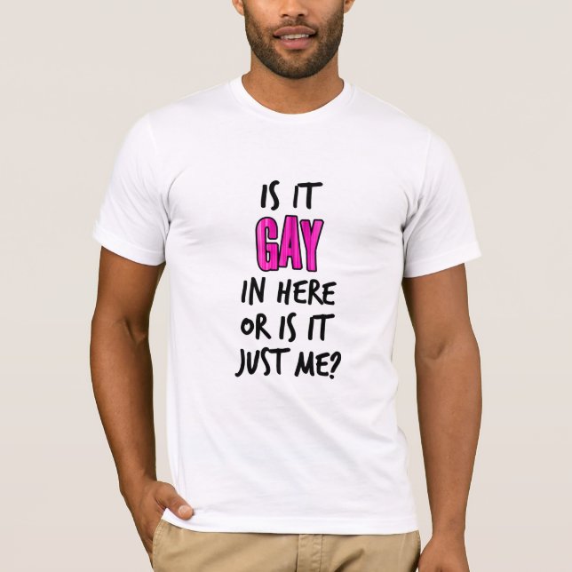 Is It Gay In Here T-Shirt (Front)