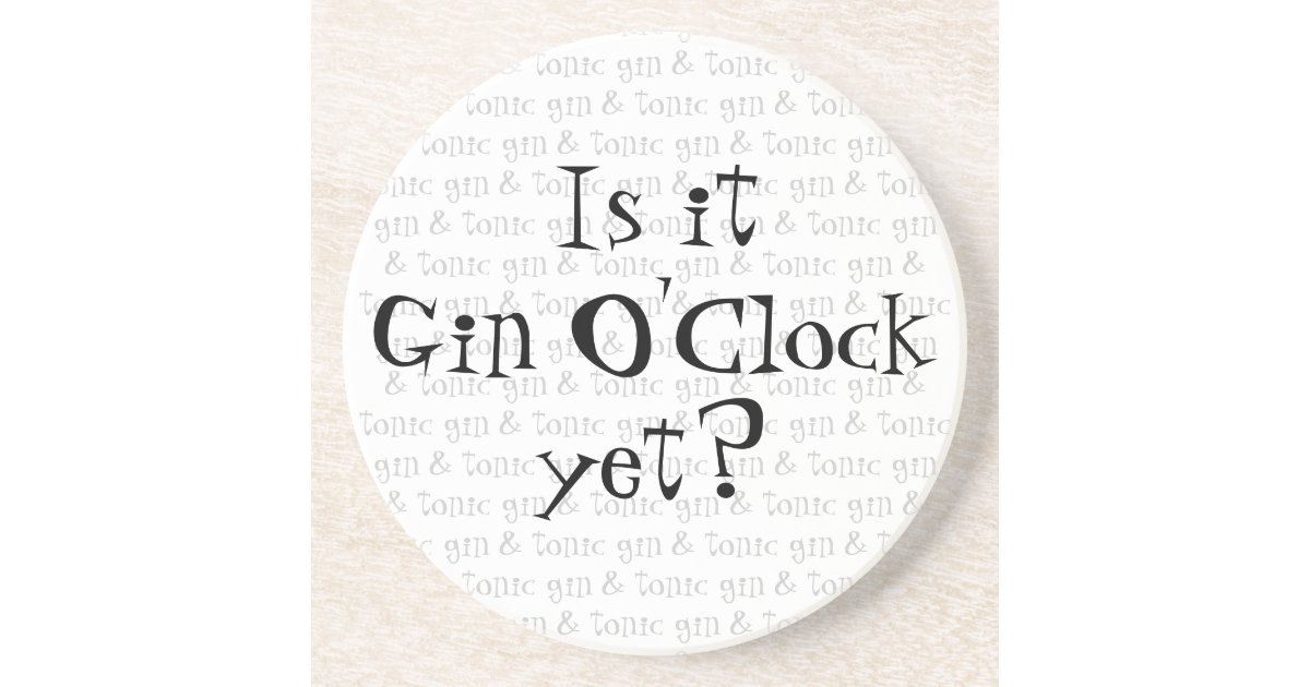 is it Gin O'Clock yet? Drink Coaster Zazzle