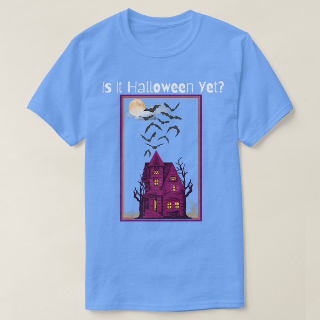 Is It Halloween Yet  T-Shirt (Design Front)