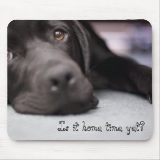 Is it home time yet? mouse pad