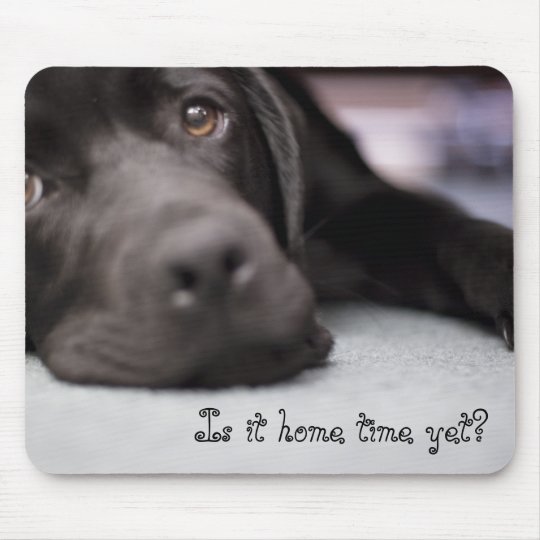 Is it home time yet? mouse pad | Zazzle.com