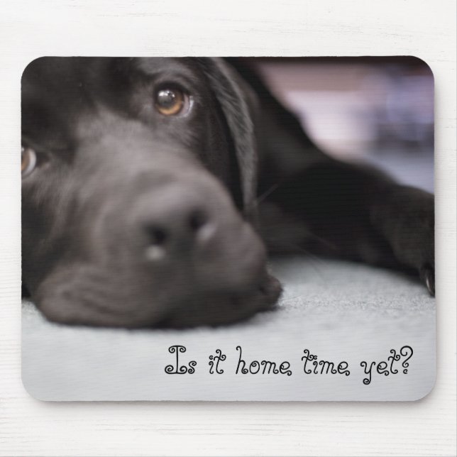 Is it home time yet? mouse pad (Front)