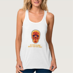 Is It Hot In Here Or Is It Just My Soul? Skull Tank Top
