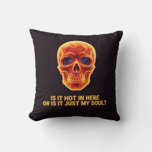 Is It Hot In Here Or Is It Just My Soul? Skull Throw Pillow
