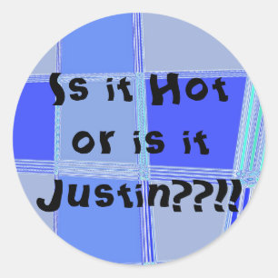 Is it Hot or is it Justin??!! Classic Round Sticker