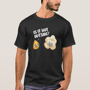 Is It Hot Outside Funny Popcorn Summer Heat Joke P T-Shirt