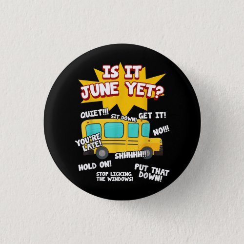 Is It June Yet Funny Loud Kids Students School Bus Button