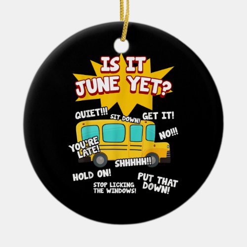 Is It June Yet Funny Loud Kids Students School Bus Ceramic Ornament