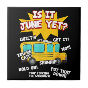 Is It June Yet Funny Loud Kids Students School Bus Ceramic Tile