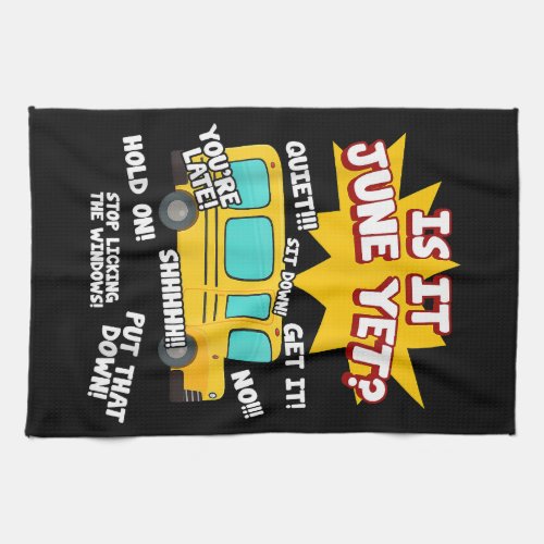 Is It June Yet Funny Loud Kids Students School Bus Kitchen Towel