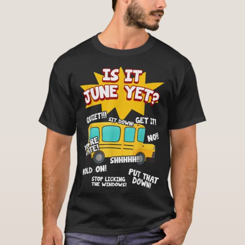 Is It June Yet Funny Loud Kids Students School Bus T_Shirt