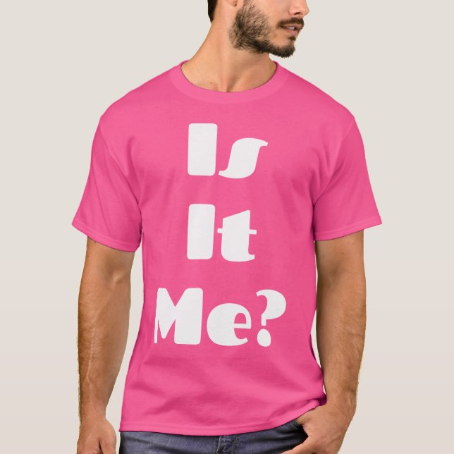 Is It Me Shirt  Is It You Shirt  Magic Matching Ts (Front)