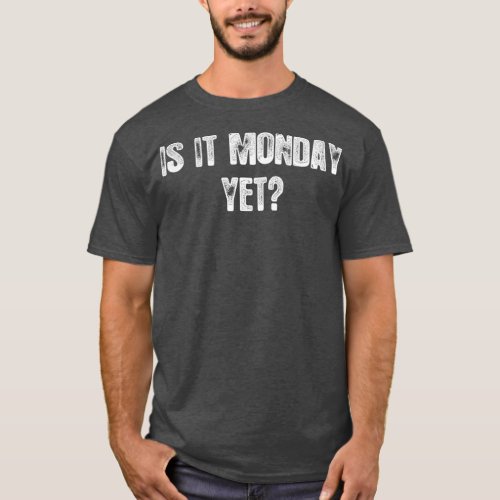 Is It Monday Yet  Funny Fore Stocks Options Tradin T_Shirt