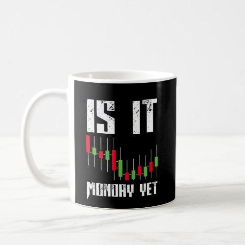 Is It Monday Yet Funny Stock Market  Trader Coffee Mug