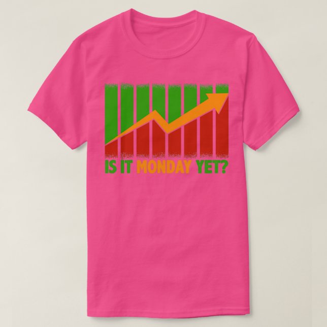 Is It Monday Yet Funny Stock Market Trading 2 T-Shirt (Design Front)