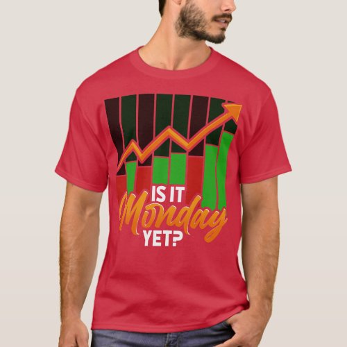 Is It Monday Yet Funny Stock Market Trading T_Shirt
