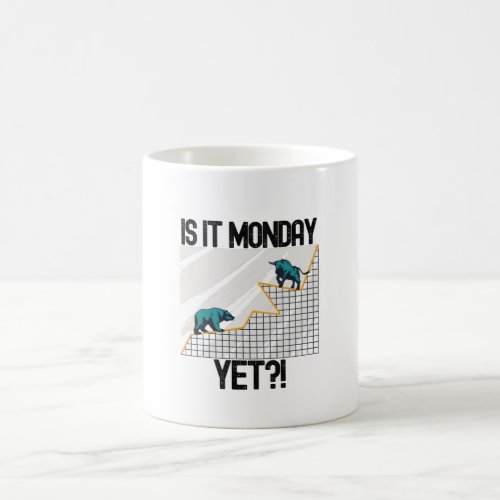 Is It Monday Yet _ Funny Trading Lover Coffee Mug
