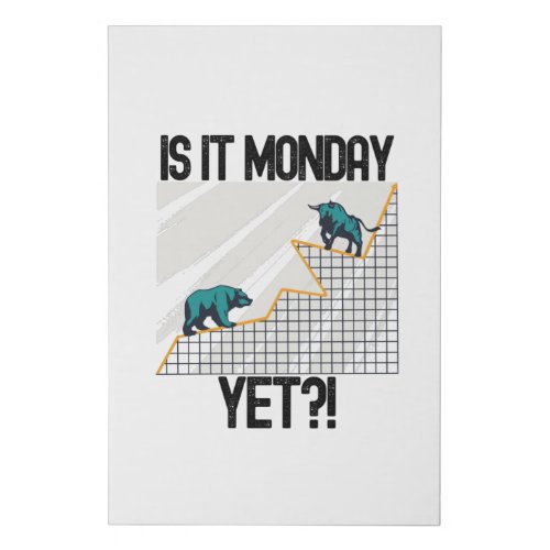 Is It Monday Yet _ Funny Trading Lover Faux Canvas Print