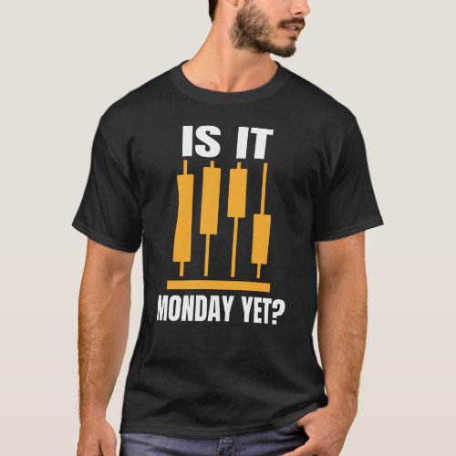 Is It Monday Yet Funny Trading Memes T_Shirt