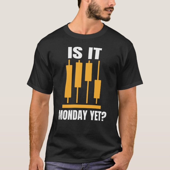 Is It Monday Yet Funny Trading Memes T-Shirt (Front)