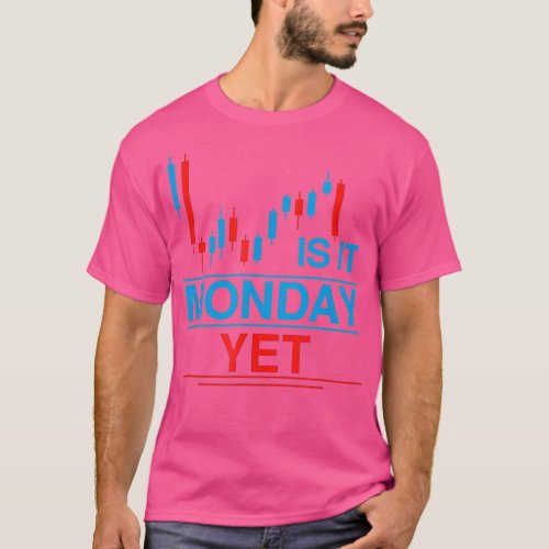 Is It Monday Yet I Trader Candlestick Currency FX  T_Shirt