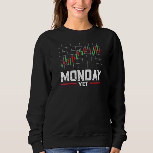 Is It Monday Yet Stock Market Trader Day Forex Tra Sweatshirt