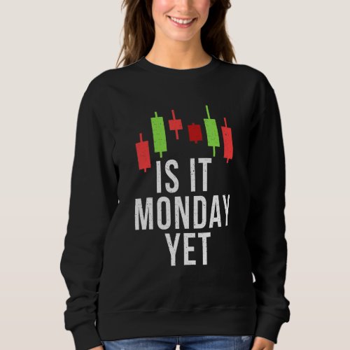 Is It Monday Yet Stock Open Day Trader Technical A Sweatshirt