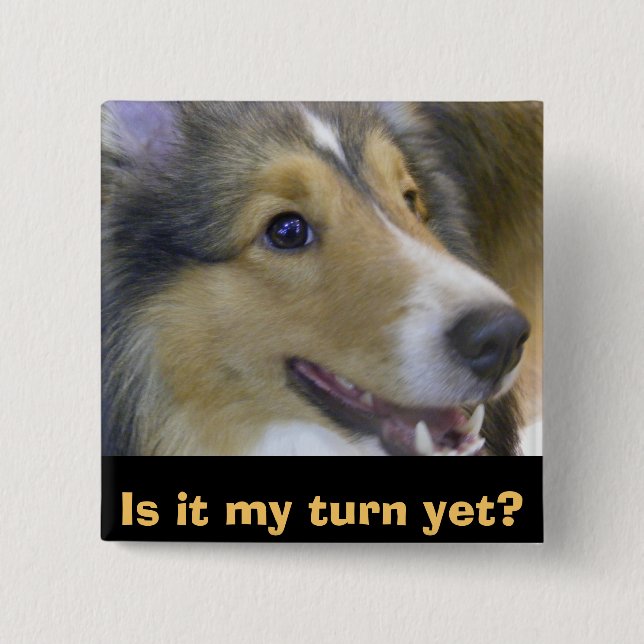 Is it my turn yet? pinback button (Front)