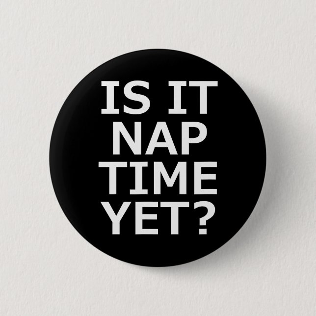 Is It Nap Time Yet  Button (Front)