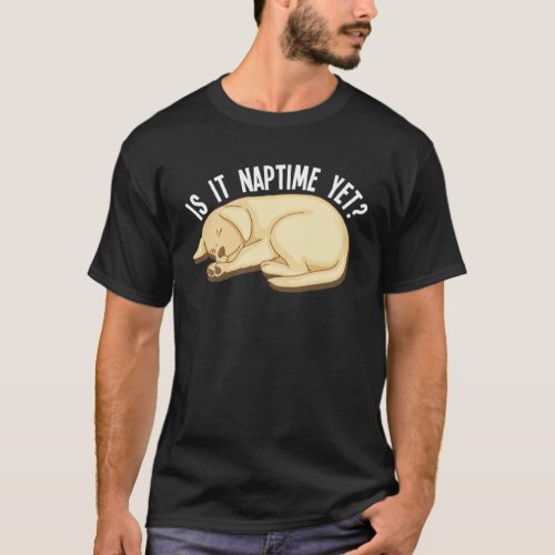 Is It Naptime Yet   Labrador Retriever T_Shirt